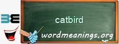 WordMeaning blackboard for catbird